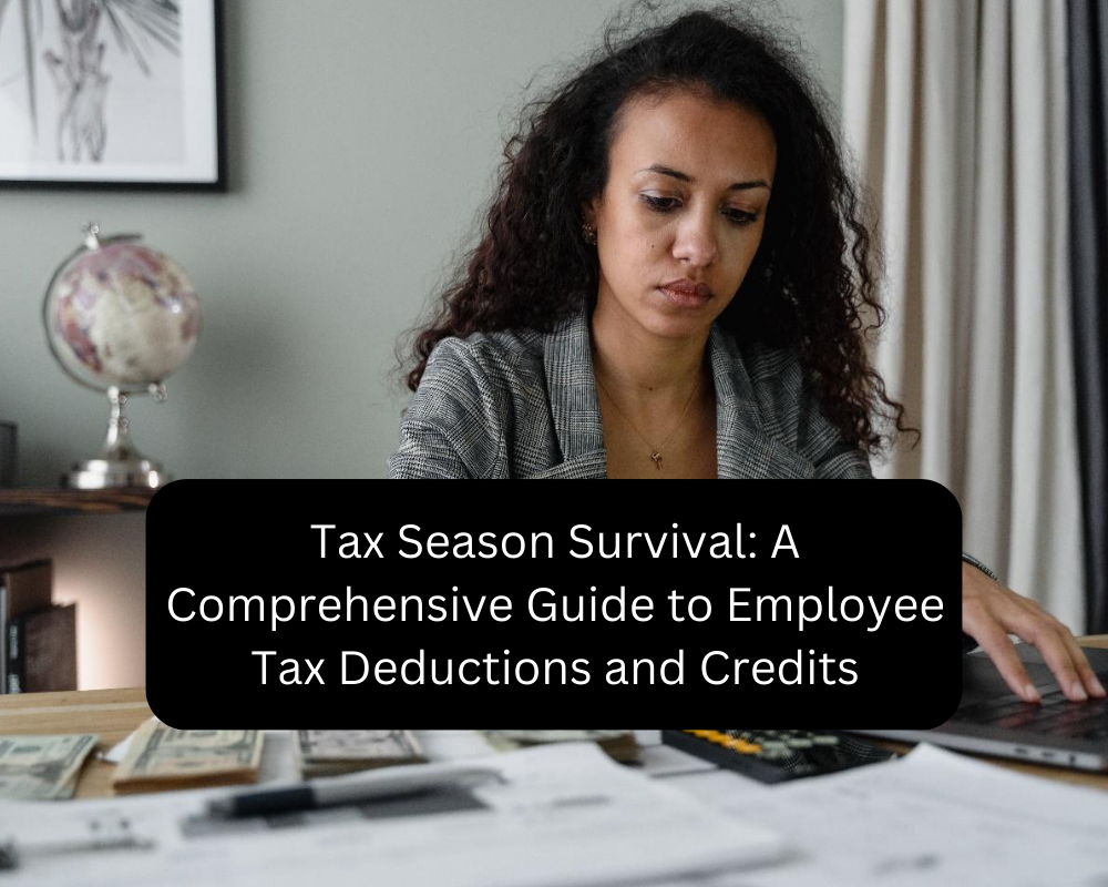 Tax Season Survival: A Comprehensive Guide to Employee Tax Deductions and Credits