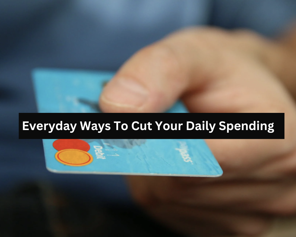 Everyday Ways To Cut Your Daily Spending