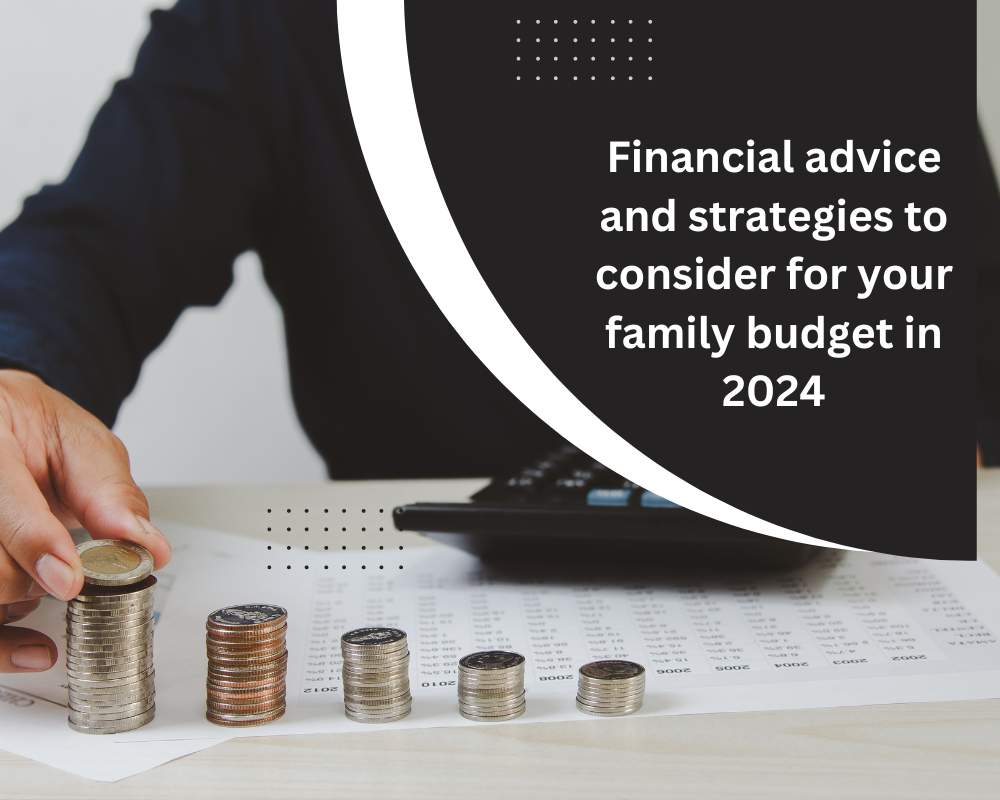 Financial advice and strategies to consider for your family budget in 2024