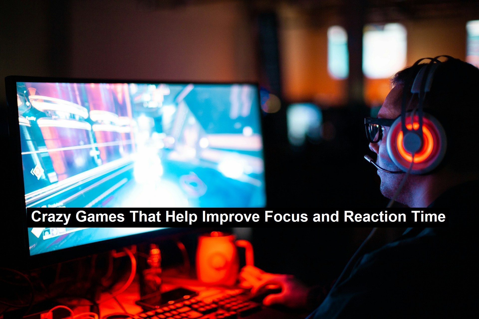 Crazy Games That Help Improve Focus and Reaction Time